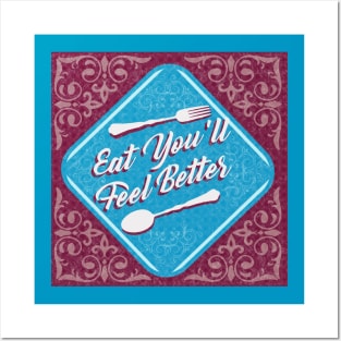 EAT YOU'LL FEEL BETTER Posters and Art